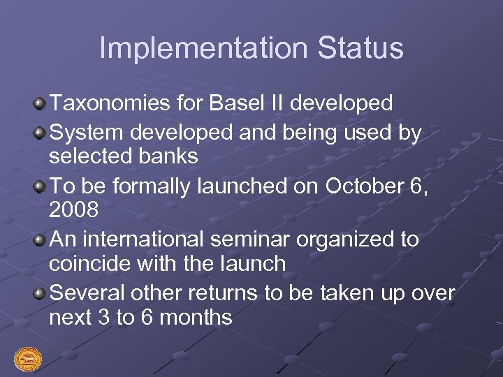 Implementation Status Taxonomies for Basel II developed System developed and being used by selected
