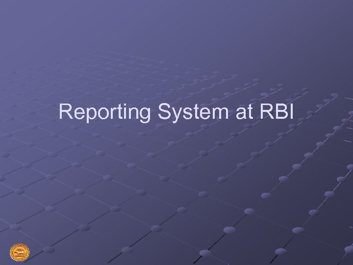 Reporting System at RBI 