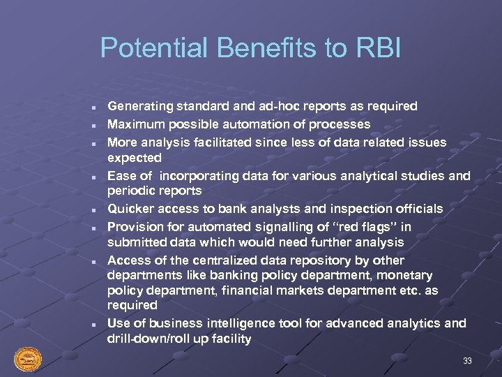 Potential Benefits to RBI n n n n Generating standard and ad-hoc reports as