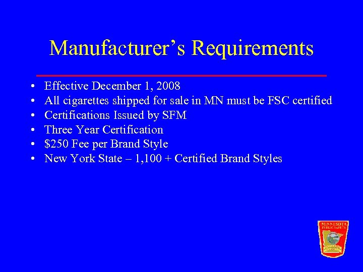 Manufacturer’s Requirements • • • Effective December 1, 2008 All cigarettes shipped for sale