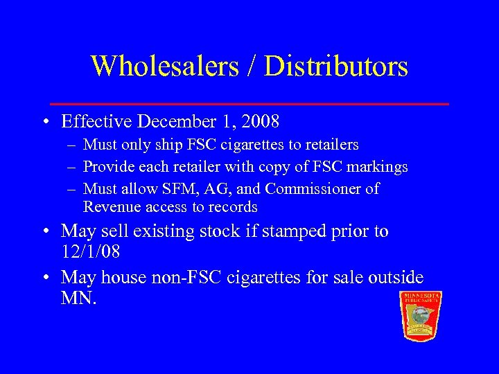 Wholesalers / Distributors • Effective December 1, 2008 – Must only ship FSC cigarettes