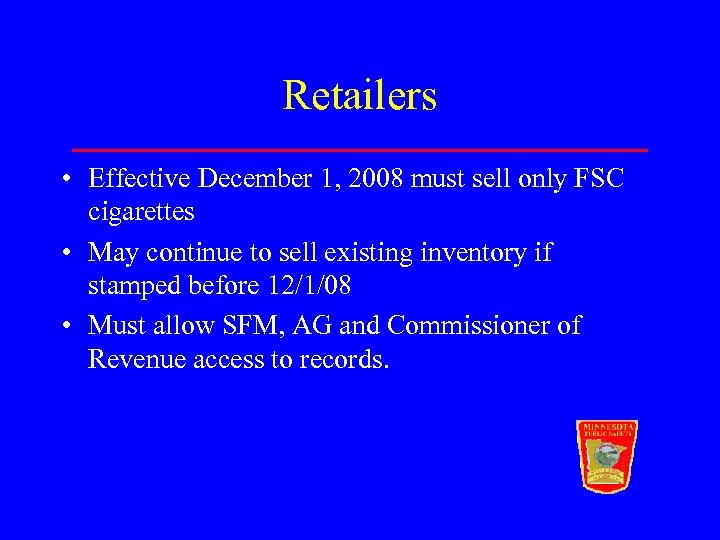 Retailers • Effective December 1, 2008 must sell only FSC cigarettes • May continue