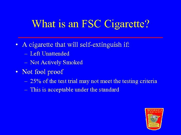 What is an FSC Cigarette? • A cigarette that will self-extinguish if: – Left