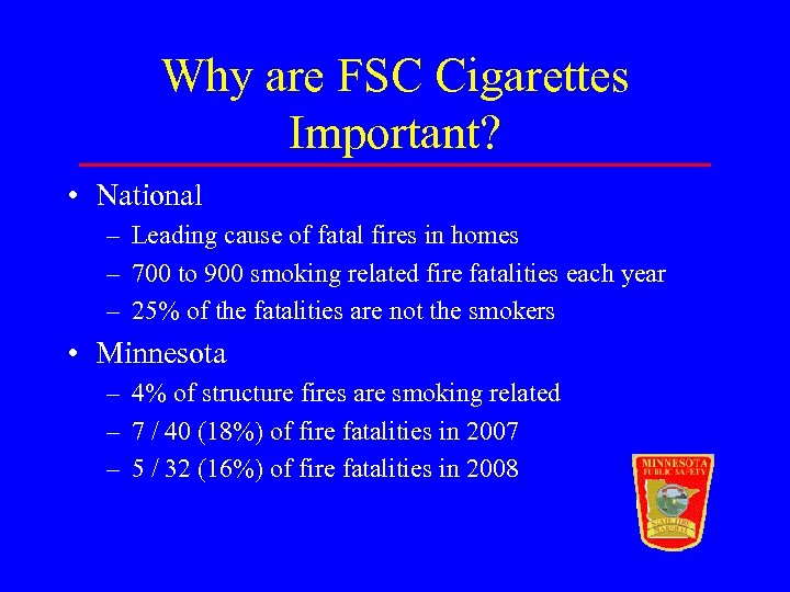 Why are FSC Cigarettes Important? • National – Leading cause of fatal fires in