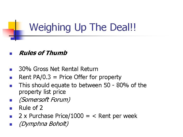 Weighing Up The Deal!! n n n Rules of Thumb 30% Gross Net Rental