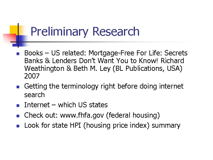 Preliminary Research n n n Books – US related: Mortgage-Free For Life: Secrets Banks