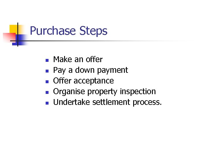 Purchase Steps n n n Make an offer Pay a down payment Offer acceptance