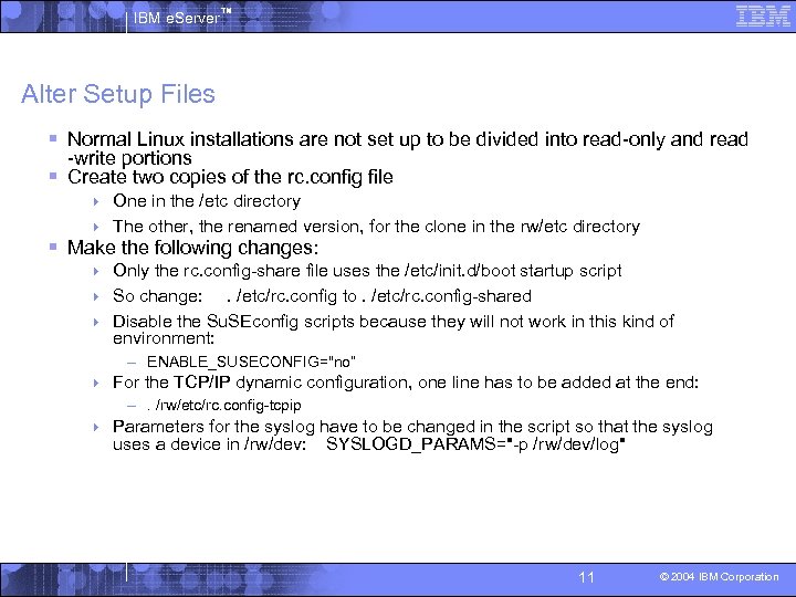 IBM e. Server™ Alter Setup Files § Normal Linux installations are not set up