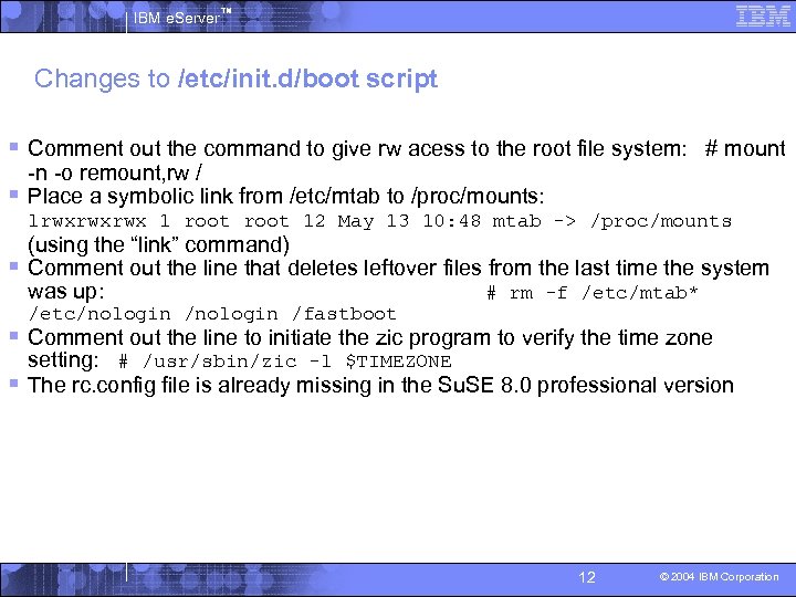 IBM e. Server™ Changes to /etc/init. d/boot script § Comment out the command to