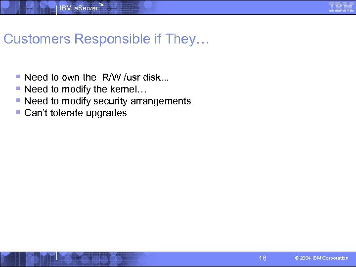 IBM e. Server™ Customers Responsible if They… § § Need to own the R/W