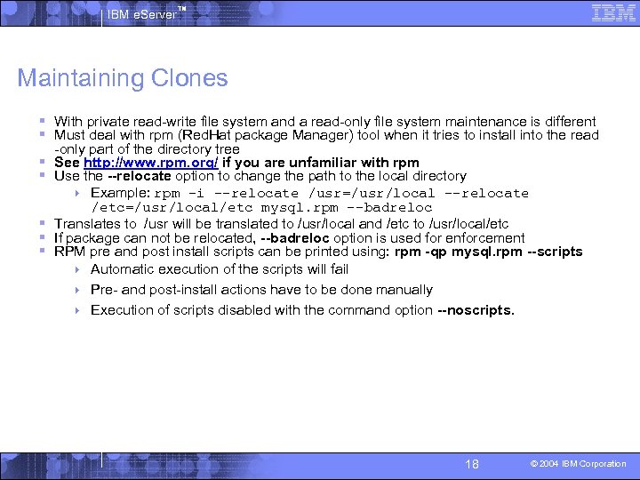 IBM e. Server™ Maintaining Clones § With private read-write file system and a read-only