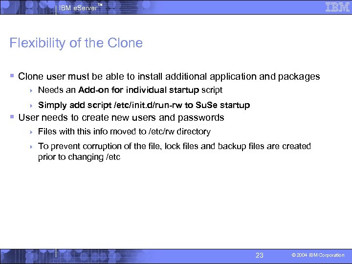 IBM e. Server™ Flexibility of the Clone § Clone user must be able to