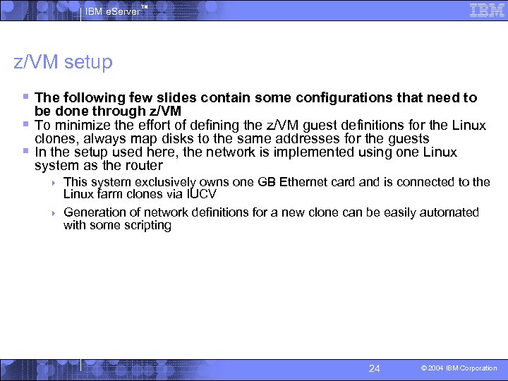 IBM e. Server™ z/VM setup § The following few slides contain some configurations that