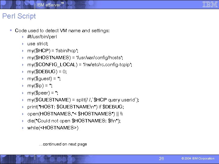 IBM e. Server™ Perl Script § Code used to detect VM name and settings: