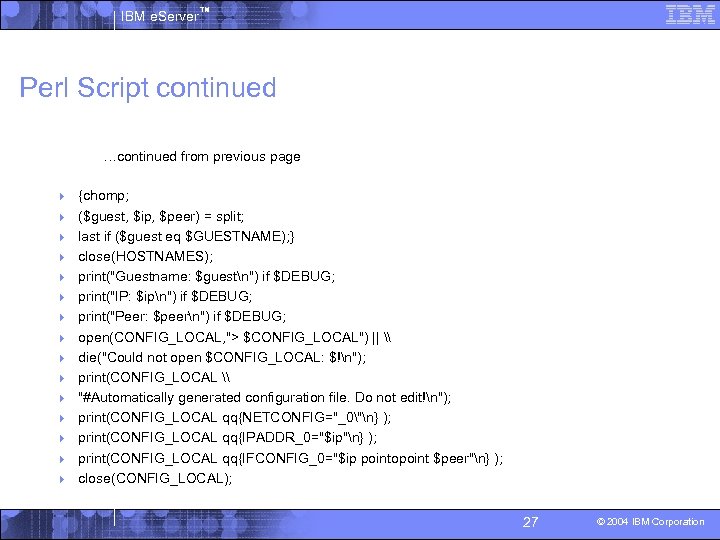 IBM e. Server™ Perl Script continued …continued from previous page 4 {chomp; 4 ($guest,
