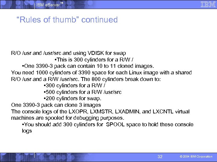 IBM e. Server™ “Rules of thumb” continued R/O /usr and /usr/src and using VDISK