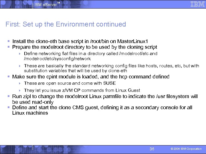 IBM e. Server™ First: Set up the Environment continued § Install the clone-eth base