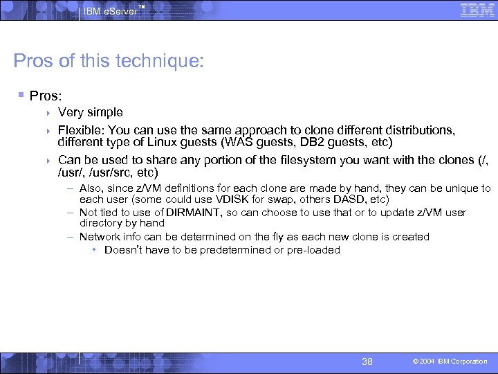 IBM e. Server™ Pros of this technique: § Pros: Very simple 4 Flexible: You