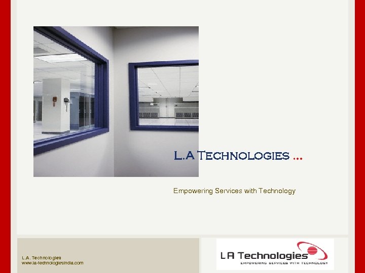 L. A Technologies … Empowering Services with Technology L. A. Technologies www. la-technologiesindia. com