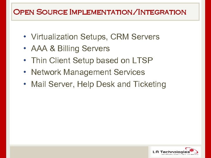 Open Source Implementation/Integration • • • Virtualization Setups, CRM Servers AAA & Billing Servers