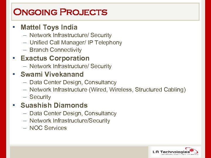 Ongoing Projects • Mattel Toys India – Network Infrastructure/ Security – Unified Call Manager/
