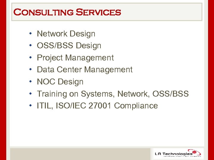 Consulting Services • • Network Design OSS/BSS Design Project Management Data Center Management NOC