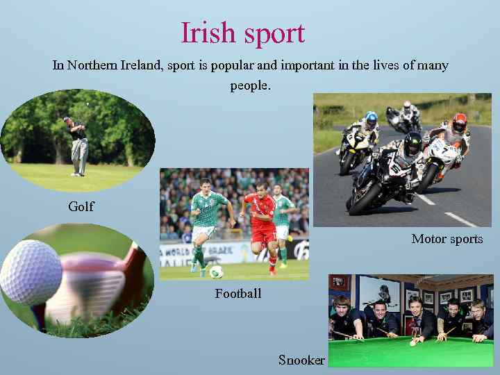 Irish sport In Northern Ireland, sport is popular and important in the lives of
