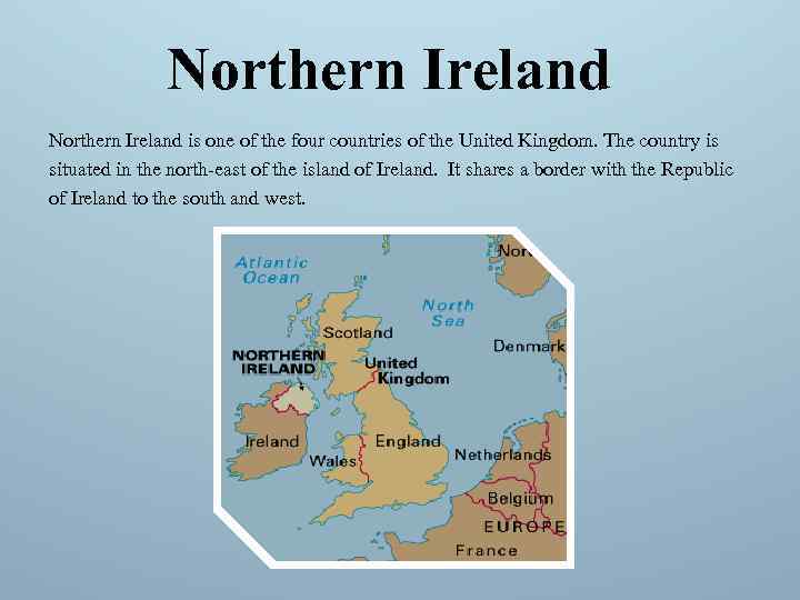 Northern Ireland is one of the four countries of the United Kingdom. The country