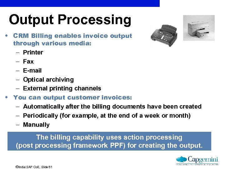 Output Processing • CRM Billing enables invoice output through various media: – Printer –