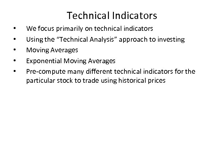 Technical Indicators • • • We focus primarily on technical indicators Using the “Technical