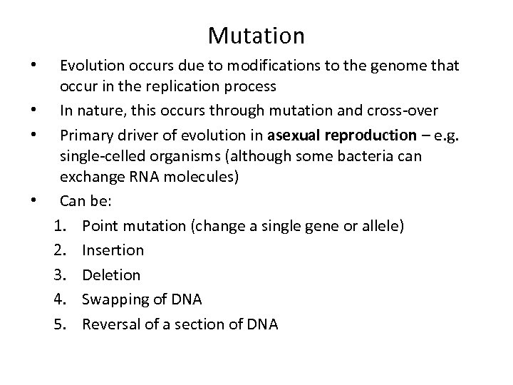 Mutation Evolution occurs due to modifications to the genome that occur in the replication