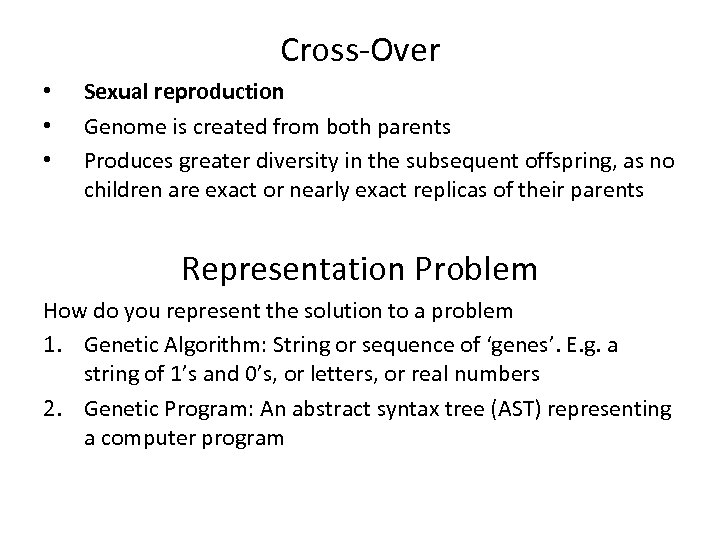 Cross-Over • • • Sexual reproduction Genome is created from both parents Produces greater