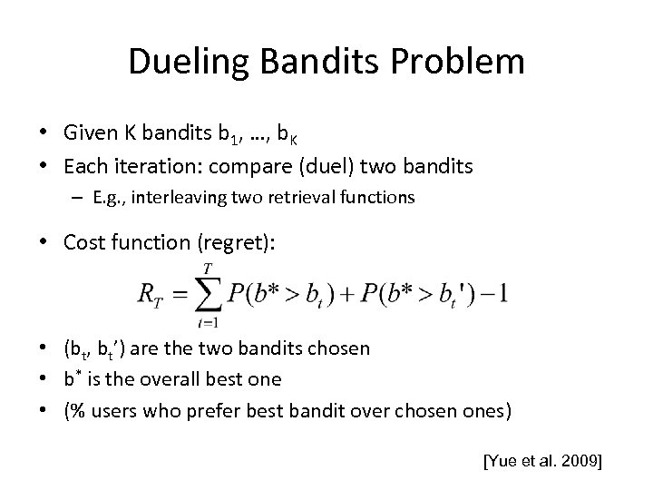 Dueling Bandits Problem • Given K bandits b 1, …, b. K • Each