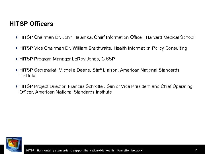 HITSP Officers 4 HITSP Chairman Dr. John Halamka, Chief Information Officer, Harvard Medical School