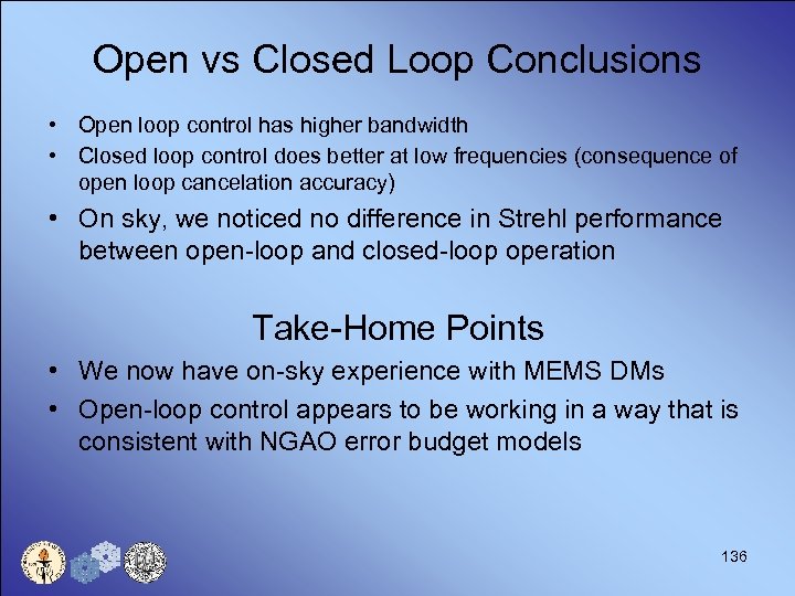 Open vs Closed Loop Conclusions • Open loop control has higher bandwidth • Closed