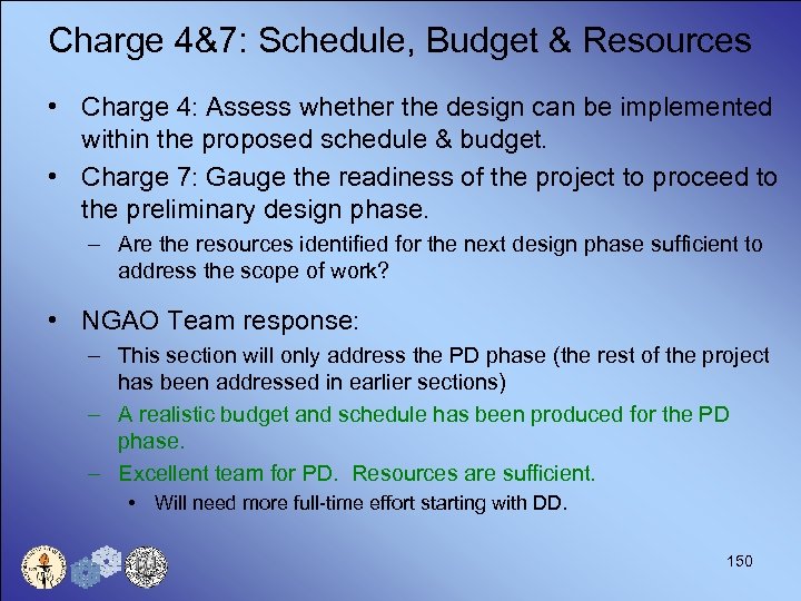 Charge 4&7: Schedule, Budget & Resources • Charge 4: Assess whether the design can