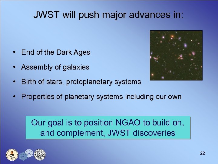 JWST will push major advances in: • End of the Dark Ages • Assembly