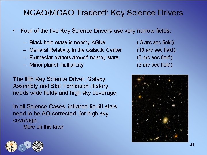 MCAO/MOAO Tradeoff: Key Science Drivers • Four of the five Key Science Drivers use