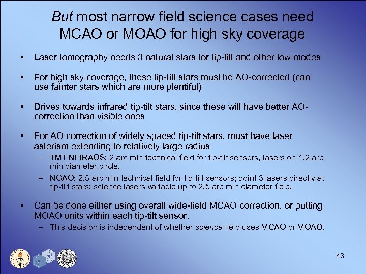 But most narrow field science cases need MCAO or MOAO for high sky coverage