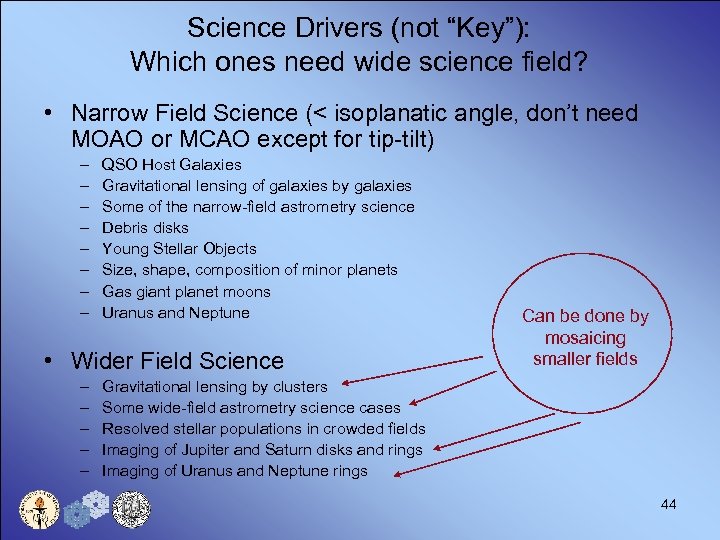 Science Drivers (not “Key”): Which ones need wide science field? • Narrow Field Science