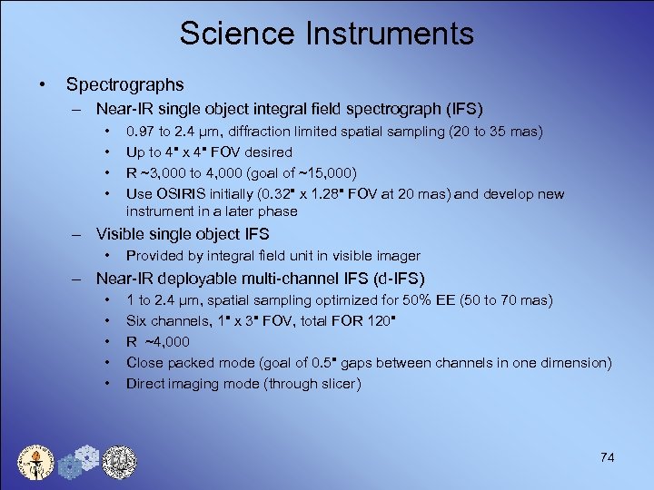 Science Instruments • Spectrographs – Near-IR single object integral field spectrograph (IFS) • •