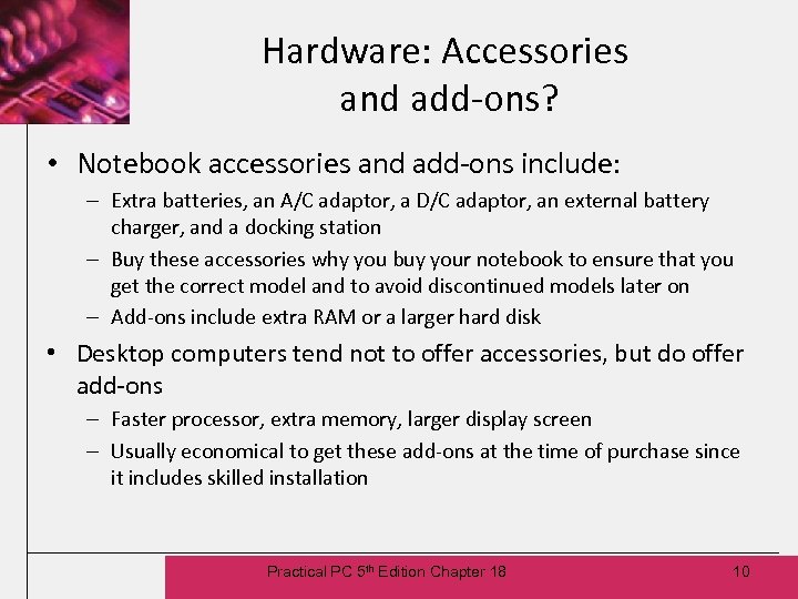 Hardware: Accessories and add-ons? • Notebook accessories and add-ons include: – Extra batteries, an