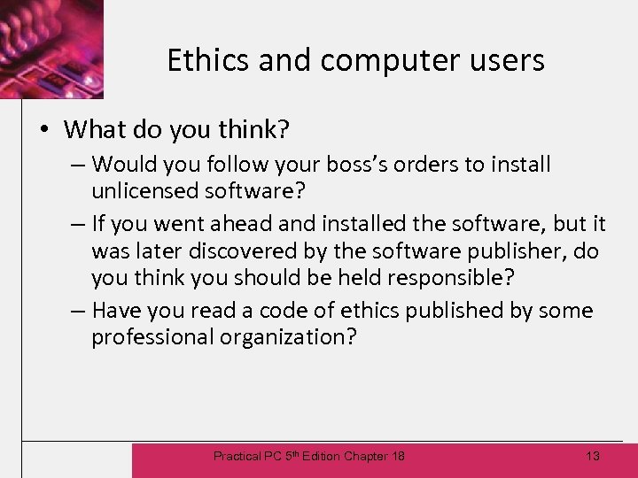 Ethics and computer users • What do you think? – Would you follow your