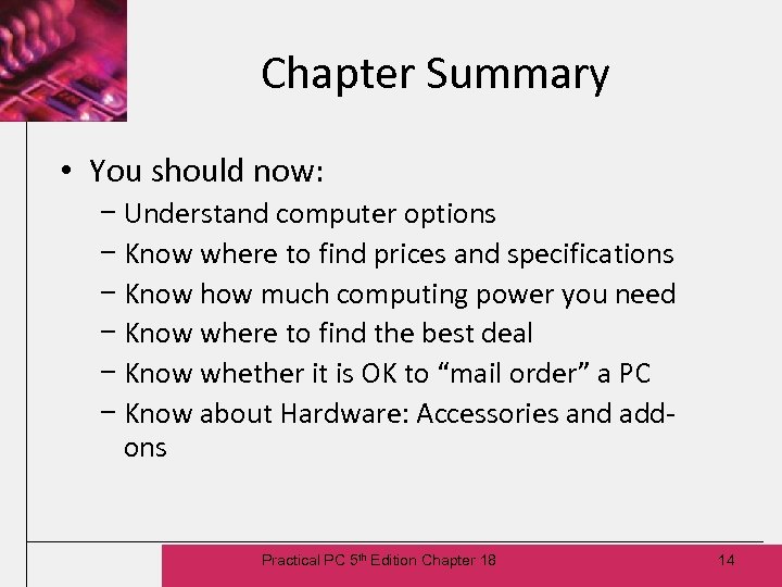 Chapter Summary • You should now: − Understand computer options − Know where to