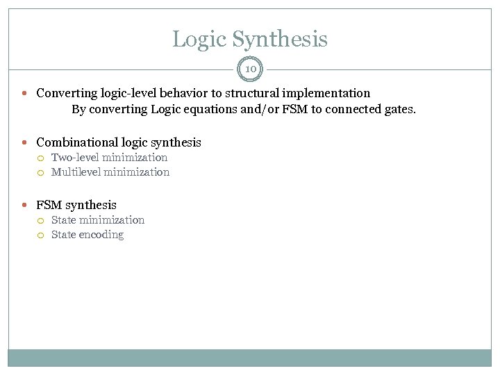 Logic Synthesis 10 Converting logic-level behavior to structural implementation By converting Logic equations and/or