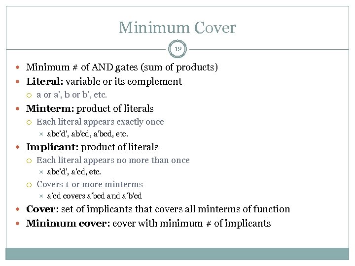 Minimum Cover 12 Minimum # of AND gates (sum of products) Literal: variable or