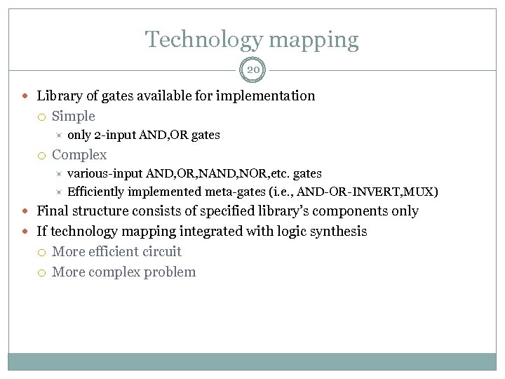Technology mapping 20 Library of gates available for implementation Simple only 2 -input AND,