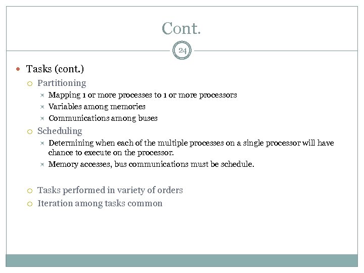 Cont. 24 Tasks (cont. ) Partitioning Scheduling Mapping 1 or more processes to 1