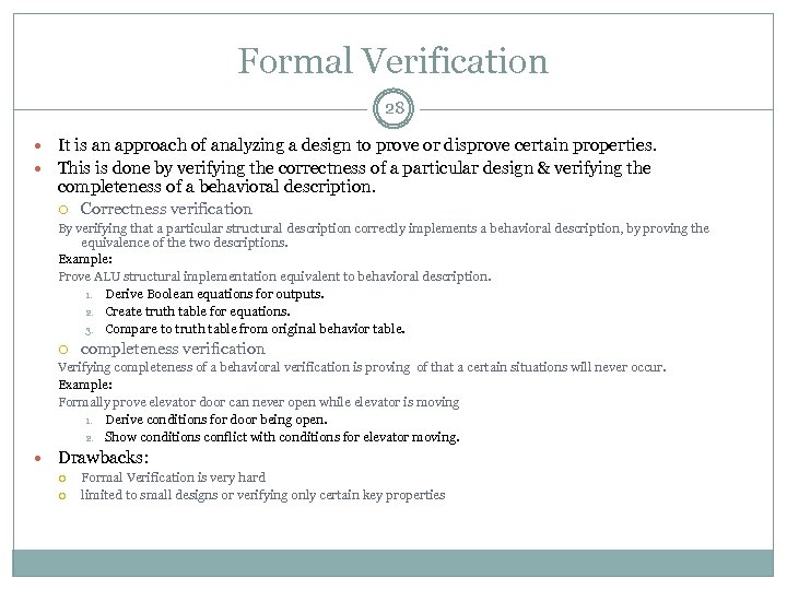 Formal Verification 28 It is an approach of analyzing a design to prove or