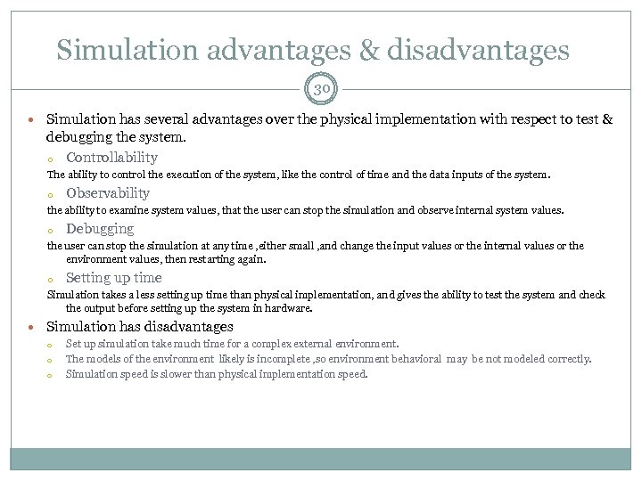 Simulation advantages & disadvantages 30 Simulation has several advantages over the physical implementation with